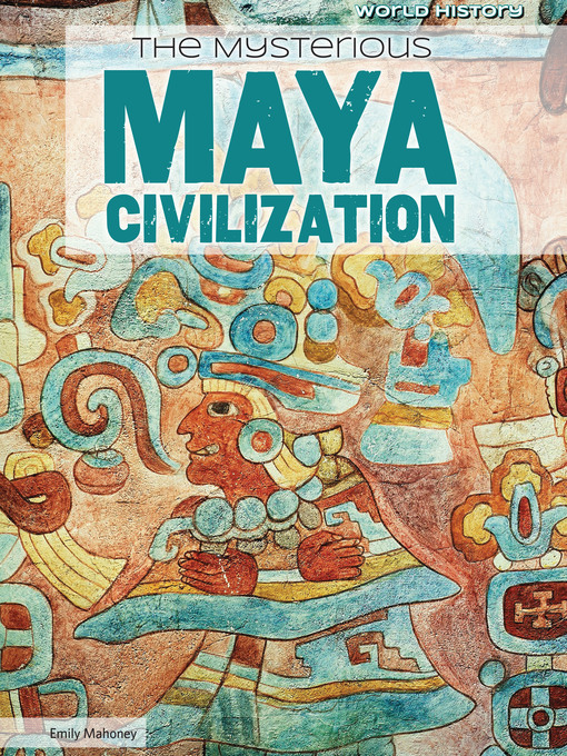 Title details for The Mysterious Maya Civilization by Emily Mahoney - Available